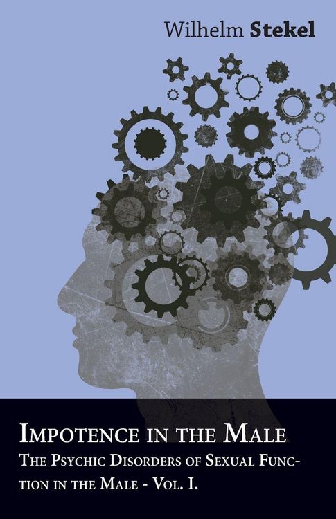 Produktbild: Impotence in the Male - The Psychic Disorders of Sexual Function in the Male - Vol I