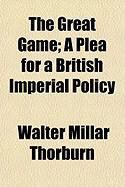Produktbild: The Great Game; A Plea for a British Imperial Policy