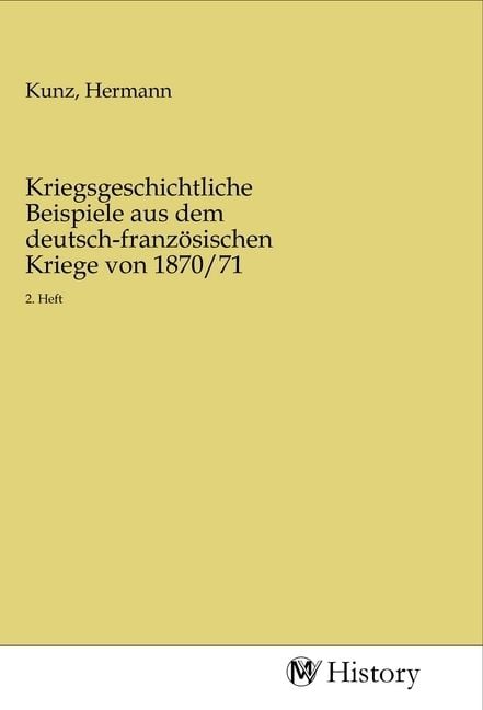 Produktbild: Kriegsgeschichtliche Beispiele aus dem deutsch-franz&ouml;sischen Kriege von 1870/71