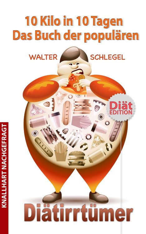 Produktbild: 10 Kilo in 10 Tagen - Das Buch der popul&auml;ren Di&auml;tirrt&uuml;mer (Knallhart nachgefragt, #3)