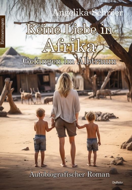 Produktbild: Keine Liebe in Afrika - Gefangen im Albtraum - Autobiografischer Roman - Erinnerungen