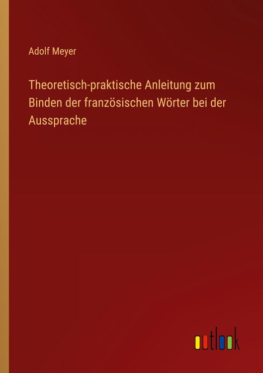 Produktbild: Theoretisch-praktische Anleitung zum Binden der franz&ouml;sischen W&ouml;rter bei der Aussprache