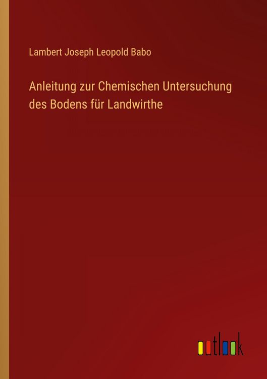 Produktbild: Anleitung zur Chemischen Untersuchung des Bodens f&uuml;r Landwirthe