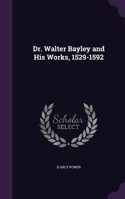Produktbild: Dr. Walter Bayley and His Works, 1529-1592