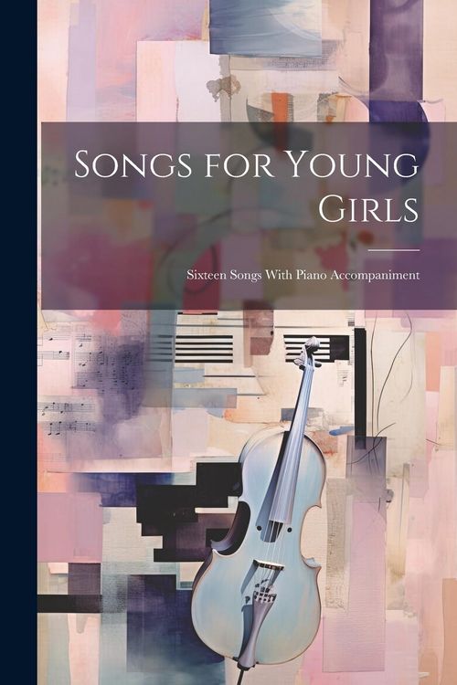 Produktbild: Songs for Young Girls; Sixteen Songs With Piano Accompaniment