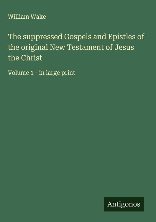 Produktbild: The suppressed Gospels and Epistles of the original New Testament of Jesus the Christ