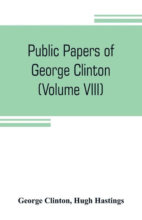 Produktbild: Public papers of George Clinton, first Governor of New York, 1777-1795, 1801-1804 (Volume VIII)