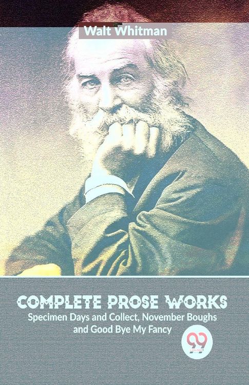 Produktbild: Complete Prose Works Specimen Days and Collect, November Boughs and Good Bye My Fancy