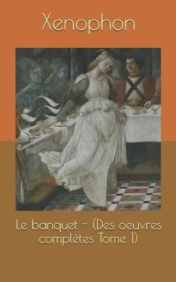 Produktbild: Le Banquet - (Des Oeuvres Compl&egrave;tes Tome 1)