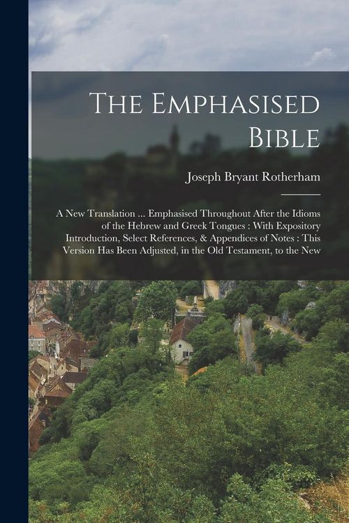 Produktbild: The Emphasised Bible: A New Translation ... Emphasised Throughout After the Idioms of the Hebrew and Greek Tongues: With Expository Introduc