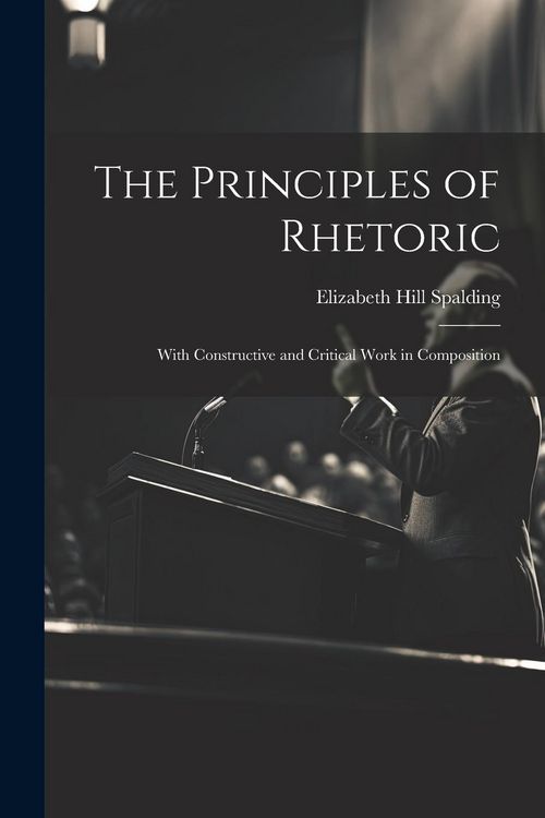 Produktbild: The Principles of Rhetoric: With Constructive and Critical Work in Composition