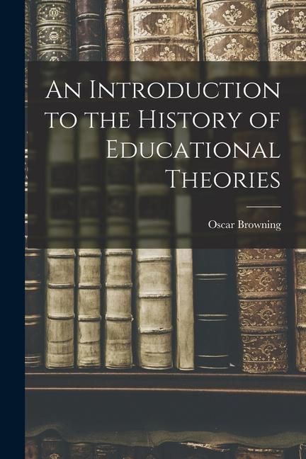 Produktbild: An Introduction to the History of Educational Theories