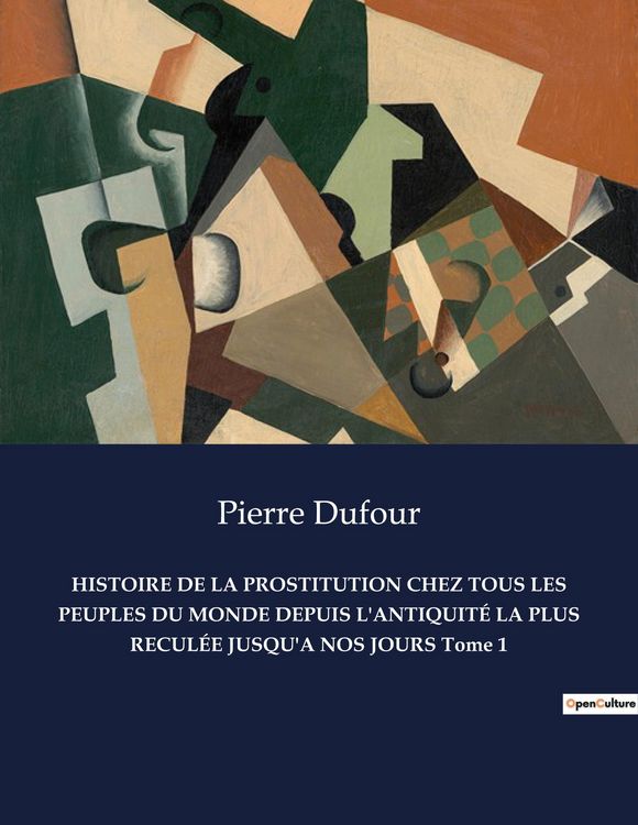 Produktbild: Histoire De La Prostitution Chez Tous Les Peuples Du Monde Depuis L'antiquit&eacute; La Plus Recul&eacute;e Jusqu'a Nos Jours Tome 1