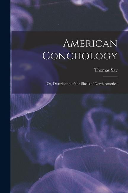 Produktbild: American Conchology; Or, Description of the Shells of North America