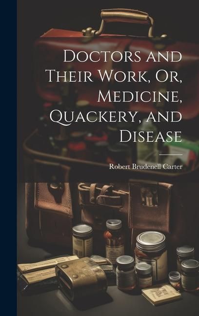 Produktbild: Doctors and Their Work, Or, Medicine, Quackery, and Disease