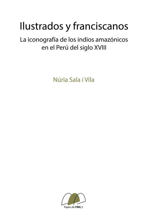 Produktbild: Ilustrados y franciscanos: La iconograf&iacute;a de los indios amaz&oacute;nicos en el Per&uacute; del siglo XVIII