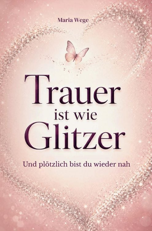 Produktbild: Trauer ist wie Glitzer - Und pl&ouml;tzlich bist du wieder nah