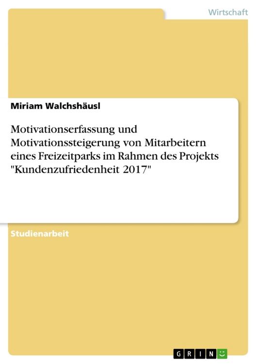 Produktbild: Motivationserfassung und Motivationssteigerung von Mitarbeitern eines Freizeitparks im Rahmen des Projekts "Kundenzufriedenheit 2017"