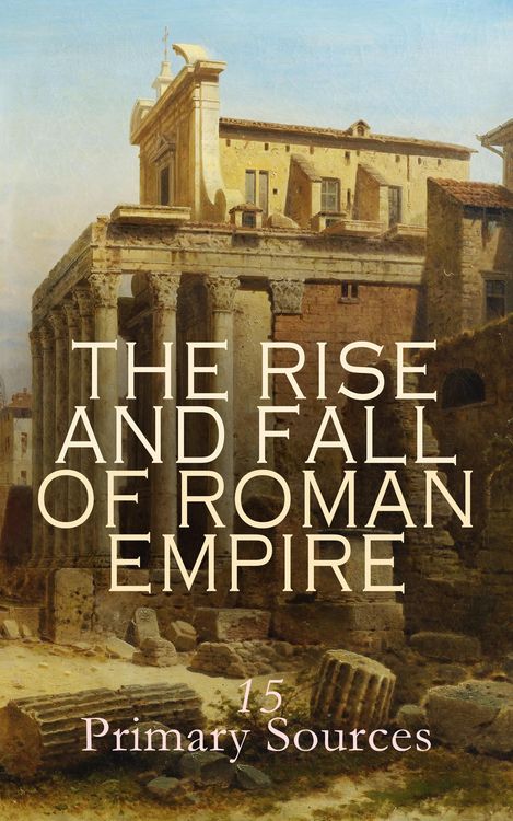 Produktbild: The Rise and Fall of Roman Empire: 15 Primary Sources