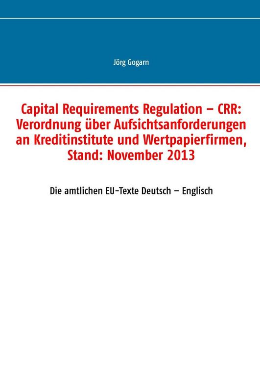 Produktbild: Capital Requirements Regulation - CRR: Verordnung &uuml;ber Aufsichtsanforderungen an Kreditinstitute und Wertpapierfirmen, Stand: November 2013