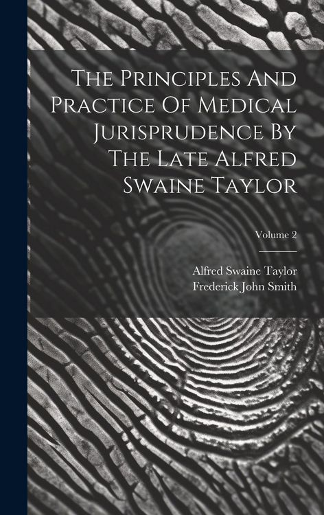 Produktbild: The Principles And Practice Of Medical Jurisprudence By The Late Alfred Swaine Taylor; Volume 2