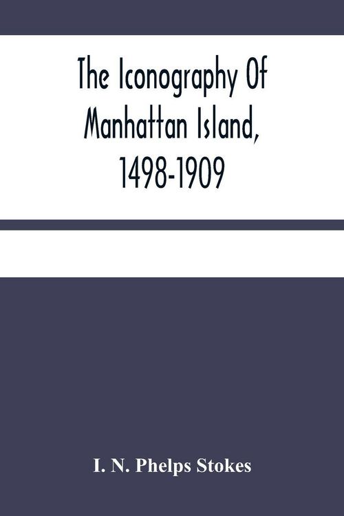 Produktbild: The Iconography Of Manhattan Island, 1498-1909
