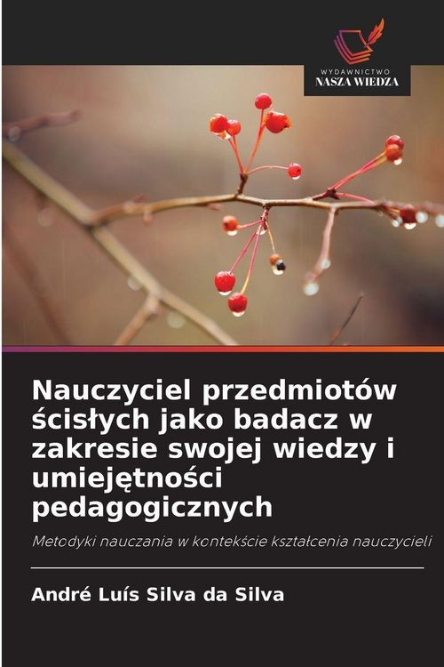 Produktbild: Nauczyciel przedmiot&oacute;w &iquest;cis&iquest;ych jako badacz w zakresie swojej wiedzy i umiej&iquest;tno&iquest;ci pedagogicznych