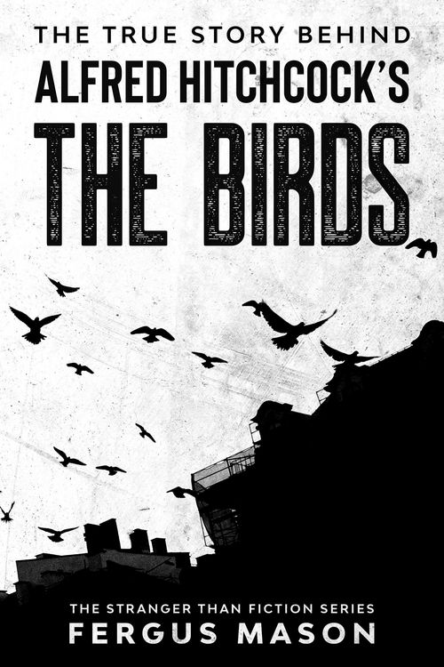Produktbild: The True Story Behind Alfred Hitchcock's The Birds (Stranger Than Fiction, #2)