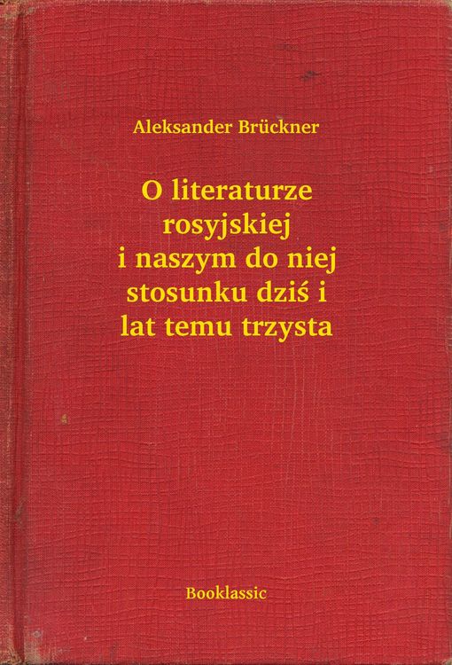 Produktbild: O literaturze rosyjskiej i naszym do niej stosunku dzis i lat temu trzysta