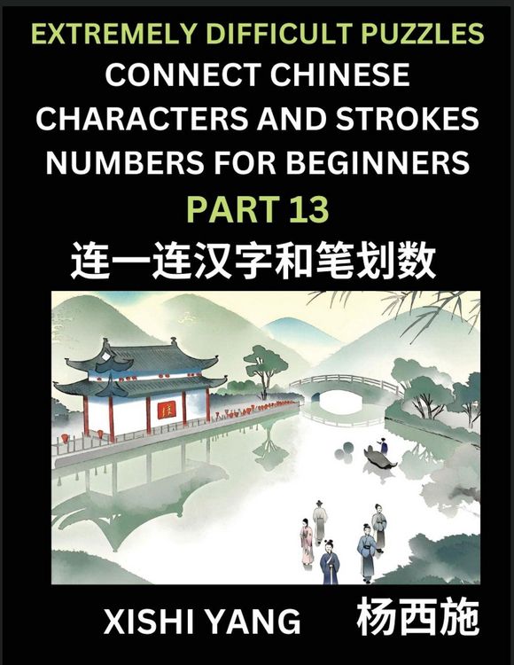 Produktbild: Link Chinese Character Strokes Numbers (Part 13)- Extremely Difficult Level Puzzles for Beginners, Test Series to Fast Learn Counting Strokes of Chinese Characters, Simplified Characters and Pinyin, Easy Lessons, Answers