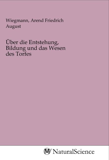 Produktbild: &Uuml;ber die Entstehung, Bildung und das Wesen des Torfes