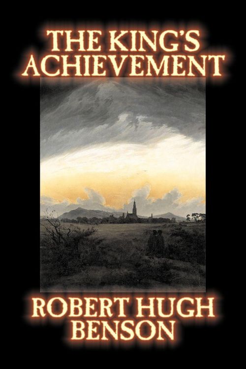 Produktbild: The King's Achievement by Robert Hugh Benson, Fiction, Literary, Christian, Science Fiction