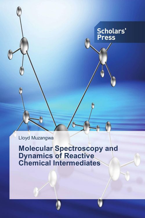 Produktbild: Molecular Spectroscopy and Dynamics of Reactive Chemical Intermediates