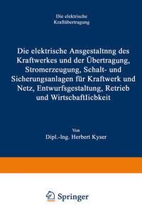 Produktbild: Die elektrische Ausgestaltung des Kraftwerkes und der &Uuml;bertragung, Stromerzeugung, Schalt- und Sicherungsanlagen f&uuml;r Kraftwerk und Netz, Entwurfsgesta