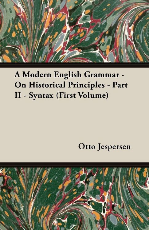 Produktbild: A Modern English Grammar - On Historical Principles - Part II - Syntax (First Volume)