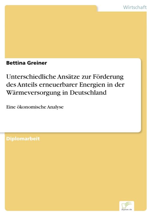 Produktbild: Unterschiedliche Ans&auml;tze zur F&ouml;rderung des Anteils erneuerbarer Energien in der W&auml;rmeversorgung in Deutschland