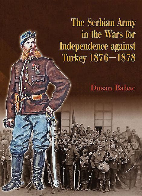 Produktbild: The Serbian Army in the Wars for Independence Against Turkey, 1876-1878