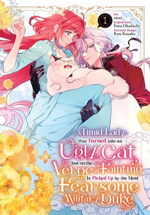 Produktbild: A Timid Lady Was Turned Into an Ugly Cat, But on the Verge of Fainting Is Picked Up by the Most Fearsome Military Duke, Vol. 1