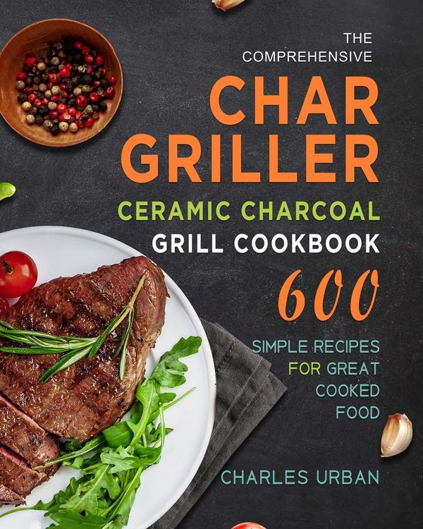 Produktbild: The Comprehensive Char-Griller Ceramic Charcoal Grill Cookbook