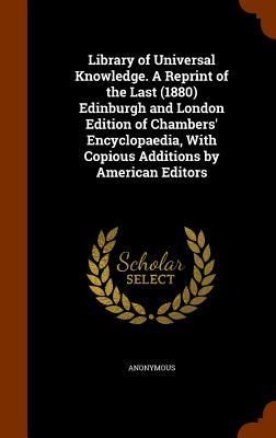 Produktbild: Library of Universal Knowledge. A Reprint of the Last (1880) Edinburgh and London Edition of Chambers' Encyclopaedia, With Copious Additions by Americ
