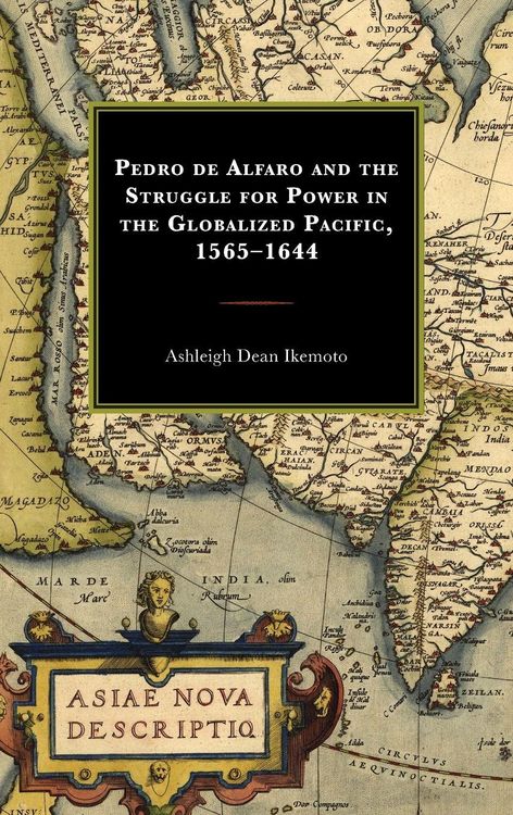 Produktbild: Pedro de Alfaro and the Struggle for Power in the Globalized Pacific, 1565-1644
