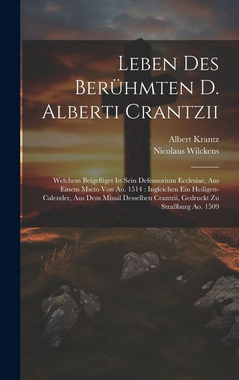 Produktbild: Leben Des Ber&uuml;hmten D. Alberti Crantzii: Welchem Beigef&uuml;get Ist Sein Defensorium Ecclesiae, Aus Einem Mscto Von Ao. 1514: Ingleichen Ein Heiligen-cale