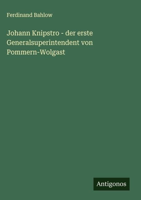 Produktbild: Johann Knipstro - der erste Generalsuperintendent von Pommern-Wolgast