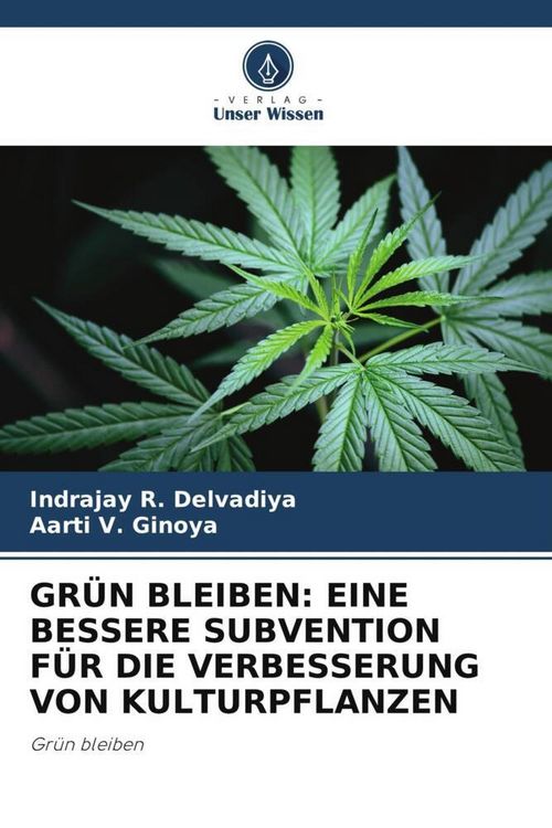 Produktbild: Gr&uuml;n Bleiben: eine Bessere Subvention f&uuml;r die Verbesserung von Kulturpflanzen