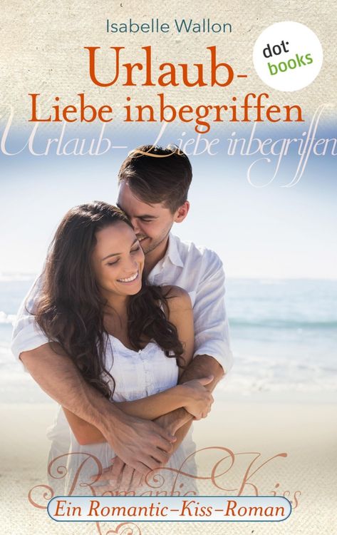 Produktbild: Urlaub - Liebe inbegriffen - Ein Romantic-Kiss-Roman