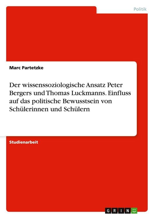 Produktbild: Der wissenssoziologische Ansatz Peter Bergers und Thomas Luckmanns. Einfluss auf das politische Bewusstsein von Sch&uuml;lerinnen und Sch&uuml;lern