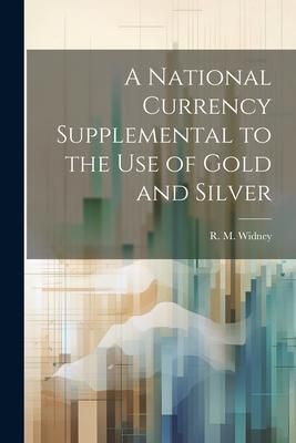 Produktbild: A National Currency Supplemental to the Use of Gold and Silver