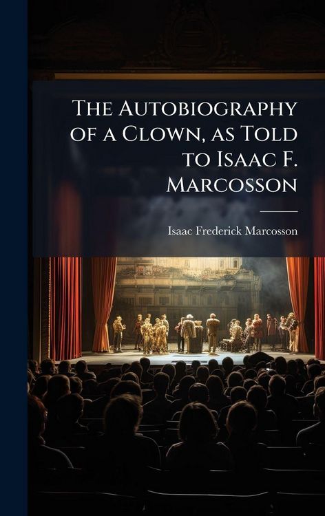 Produktbild: The Autobiography of a Clown, as Told to Isaac F. Marcosson