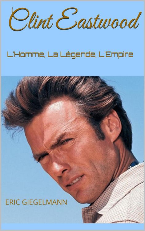 Produktbild: Clint Eastwood: L'Homme, La L&eacute;gende, L'Empire