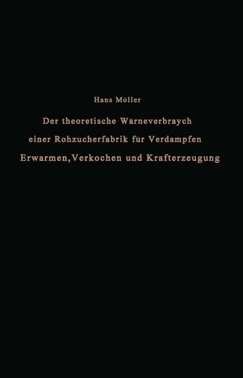 Produktbild: Der theoretische W&auml;rmeverbrauch einer Rohzuckerfabrik f&uuml;r Verdampfen, Erw&auml;rmen, Verkochen und Krafterzeugung